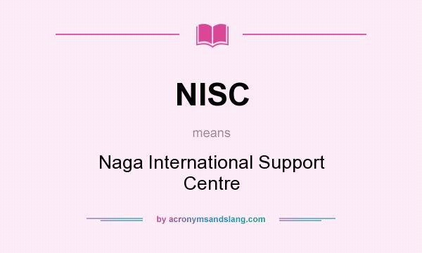 What does NISC mean? It stands for Naga International Support Centre