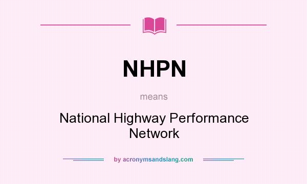 What does NHPN mean? It stands for National Highway Performance Network