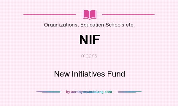 What does NIF mean? It stands for New Initiatives Fund