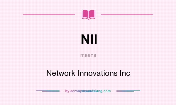 What does NII mean? It stands for Network Innovations Inc