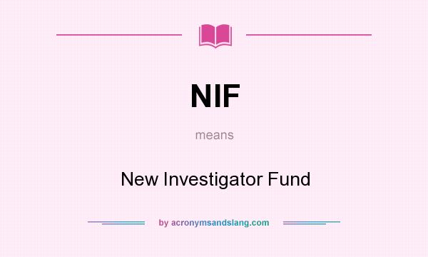 What does NIF mean? It stands for New Investigator Fund