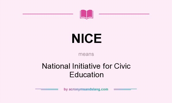 What does NICE mean? It stands for National Initiative for Civic Education
