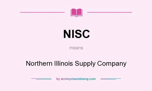 What does NISC mean? It stands for Northern Illinois Supply Company