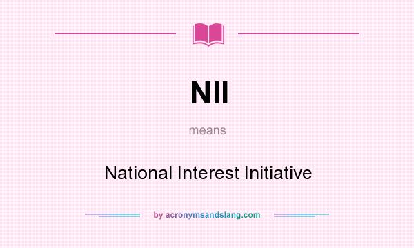 What does NII mean? It stands for National Interest Initiative