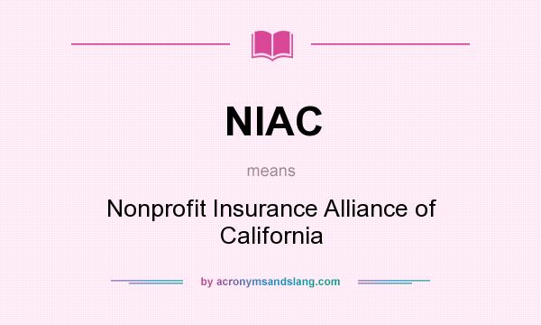 What does NIAC mean? It stands for Nonprofit Insurance Alliance of California