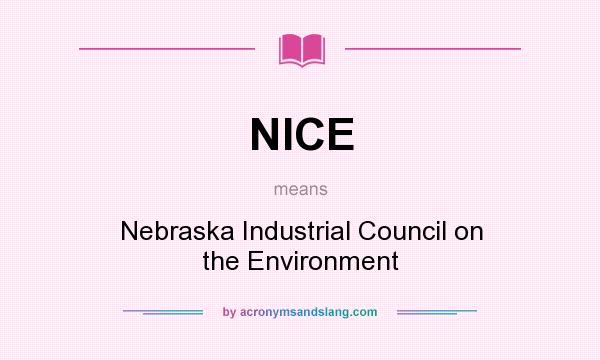 What does NICE mean? It stands for Nebraska Industrial Council on the Environment