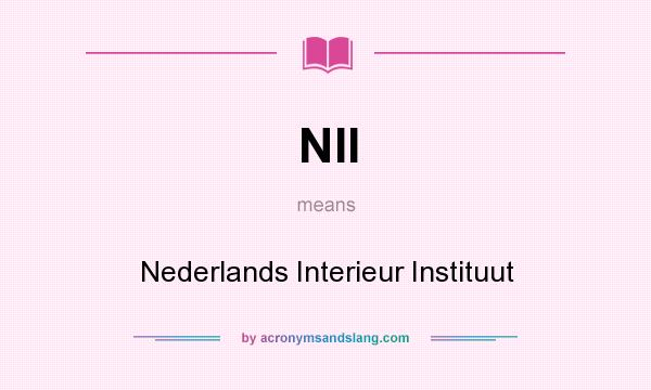 What does NII mean? It stands for Nederlands Interieur Instituut