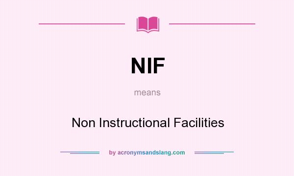 What does NIF mean? It stands for Non Instructional Facilities