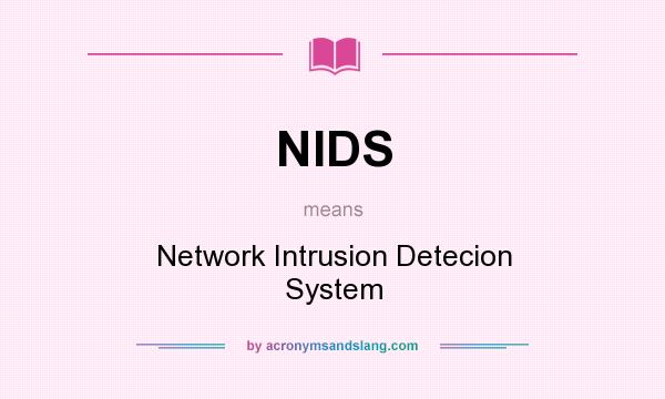 What does NIDS mean? It stands for Network Intrusion Detecion System