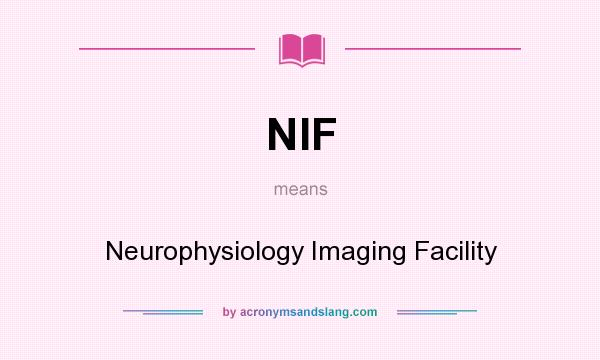 What does NIF mean? It stands for Neurophysiology Imaging Facility