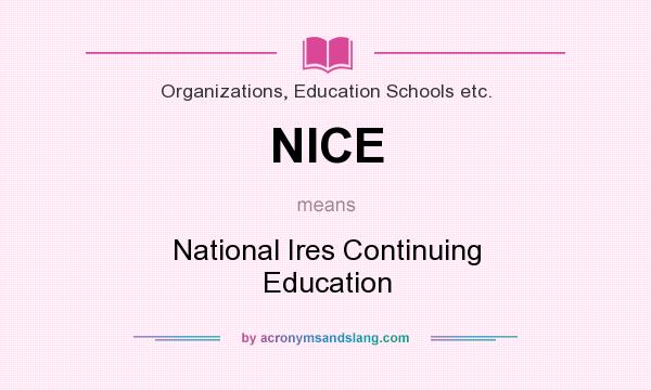 What does NICE mean? It stands for National Ires Continuing Education