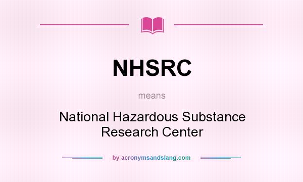 What does NHSRC mean? It stands for National Hazardous Substance Research Center