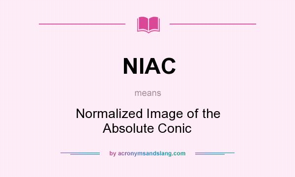 What does NIAC mean? It stands for Normalized Image of the Absolute Conic