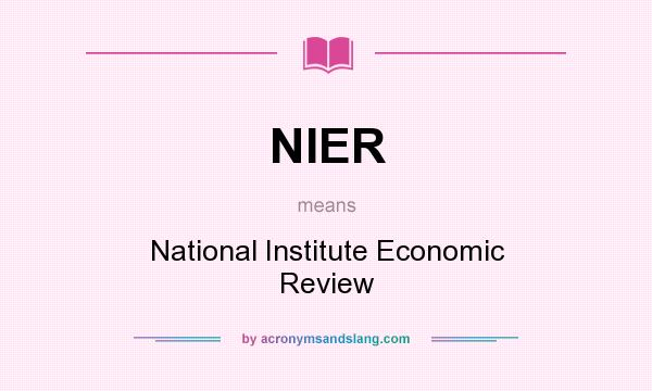 What does NIER mean? It stands for National Institute Economic Review