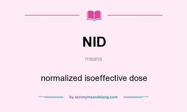 What does NID mean? It stands for normalized isoeffective dose