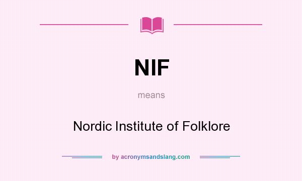 What does NIF mean? It stands for Nordic Institute of Folklore