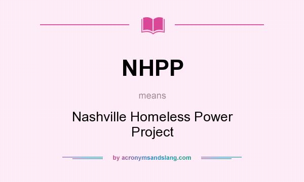 What does NHPP mean? It stands for Nashville Homeless Power Project