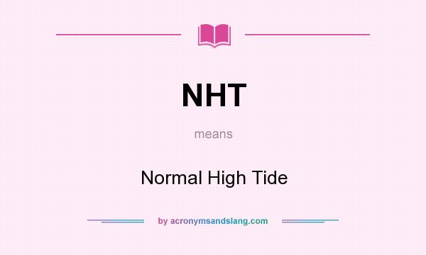 What does NHT mean? It stands for Normal High Tide