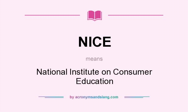 What does NICE mean? It stands for National Institute on Consumer Education