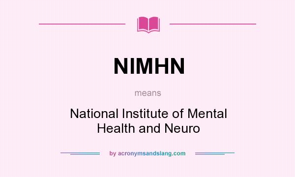 What does NIMHN mean? It stands for National Institute of Mental Health and Neuro