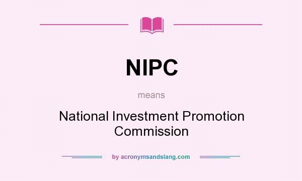 What does NIPC mean? It stands for National Investment Promotion Commission