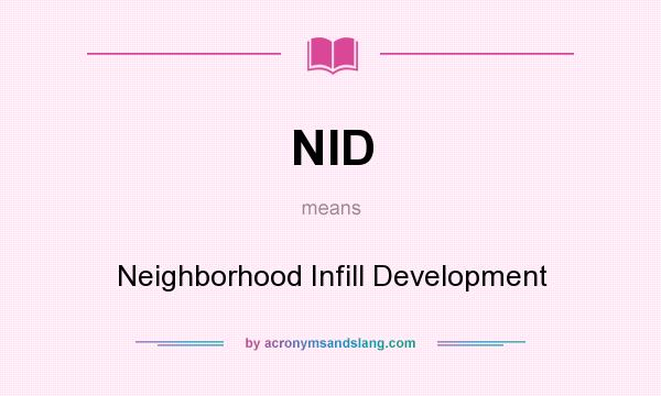 What does NID mean? It stands for Neighborhood Infill Development