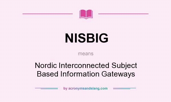 What does NISBIG mean? It stands for Nordic Interconnected Subject Based Information Gateways