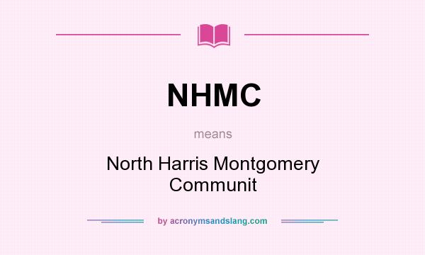 What does NHMC mean? It stands for North Harris Montgomery Communit
