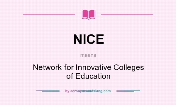 What does NICE mean? It stands for Network for Innovative Colleges of Education