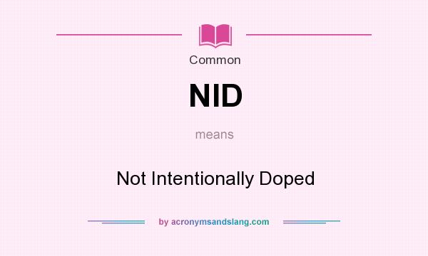 What does NID mean? It stands for Not Intentionally Doped