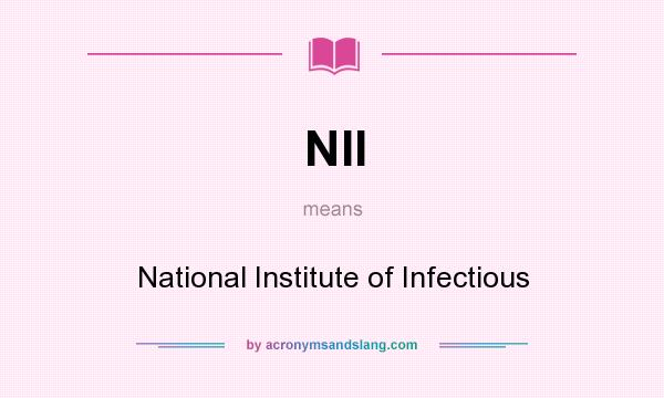 What does NII mean? It stands for National Institute of Infectious