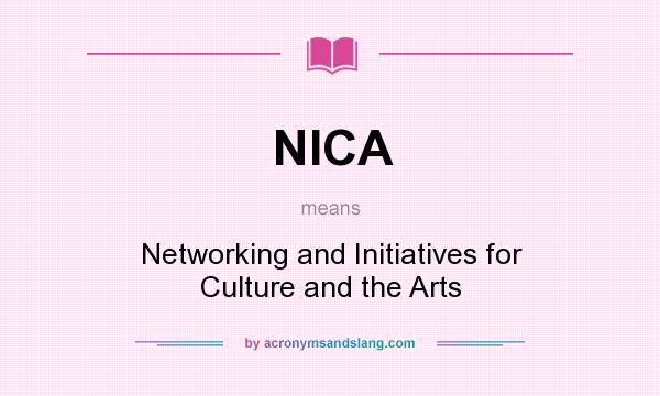 What does NICA mean? It stands for Networking and Initiatives for Culture and the Arts