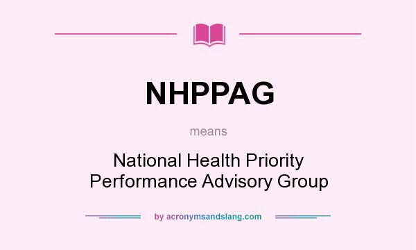 What does NHPPAG mean? It stands for National Health Priority Performance Advisory Group