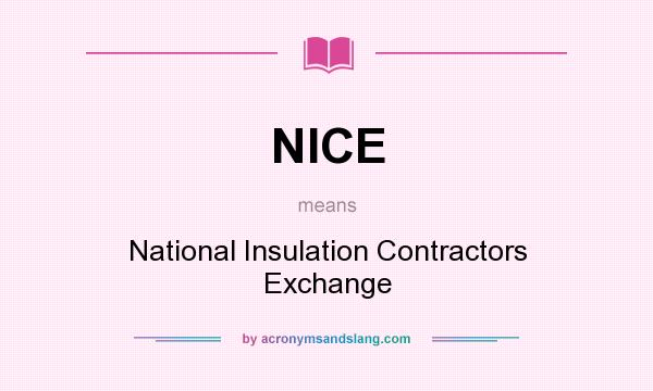 What does NICE mean? It stands for National Insulation Contractors Exchange