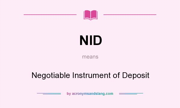 What does NID mean? It stands for Negotiable Instrument of Deposit