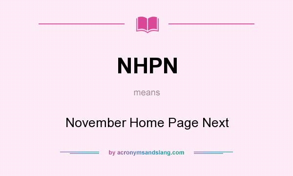 What does NHPN mean? It stands for November Home Page Next