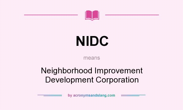What does NIDC mean? It stands for Neighborhood Improvement Development Corporation