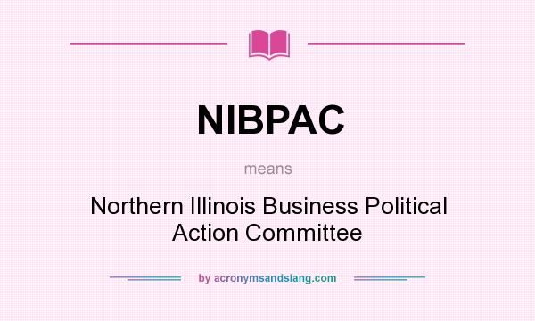 What does NIBPAC mean? It stands for Northern Illinois Business Political Action Committee