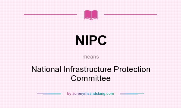 What does NIPC mean? It stands for National Infrastructure Protection Committee