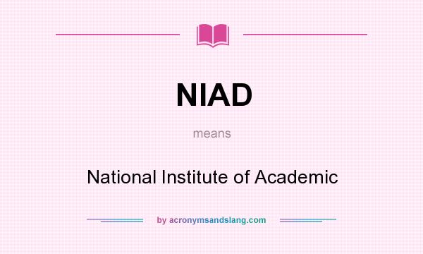 What does NIAD mean? It stands for National Institute of Academic