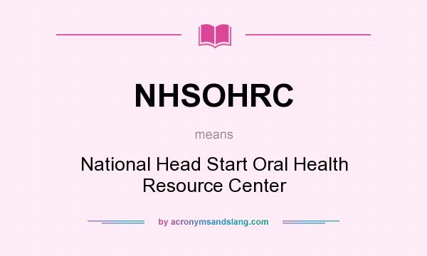 What does NHSOHRC mean? It stands for National Head Start Oral Health Resource Center