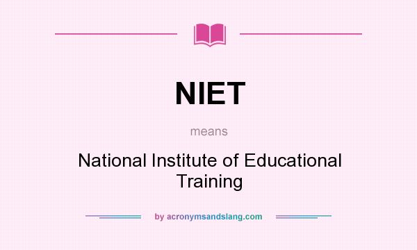 What does NIET mean? It stands for National Institute of Educational Training