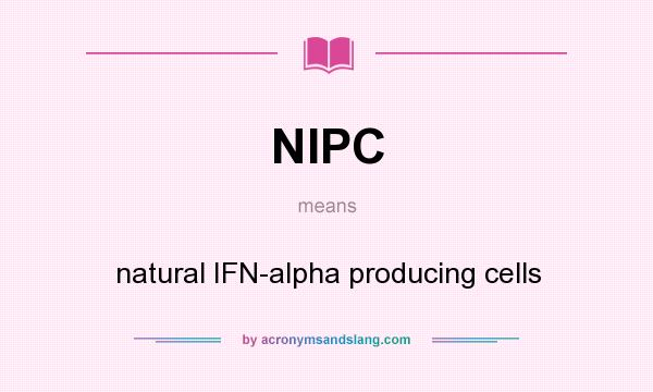 What does NIPC mean? It stands for natural IFN-alpha producing cells