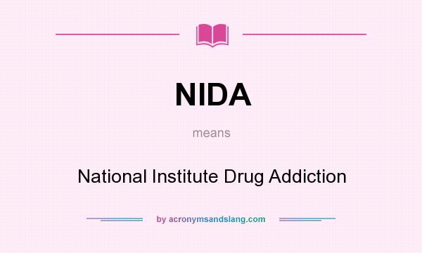 What does NIDA mean? It stands for National Institute Drug Addiction