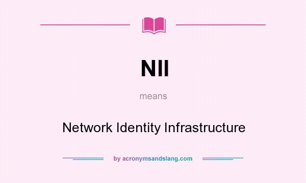 What does NII mean? It stands for Network Identity Infrastructure