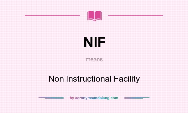What does NIF mean? It stands for Non Instructional Facility