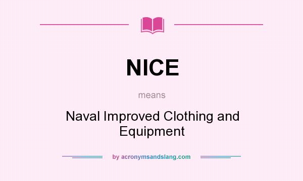 What does NICE mean? It stands for Naval Improved Clothing and Equipment