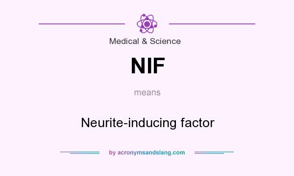 What does NIF mean? It stands for Neurite-inducing factor