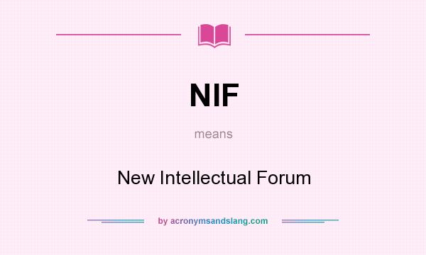 What does NIF mean? It stands for New Intellectual Forum