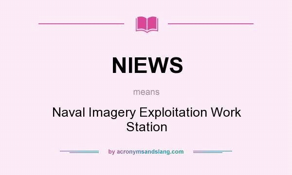 What does NIEWS mean? It stands for Naval Imagery Exploitation Work Station